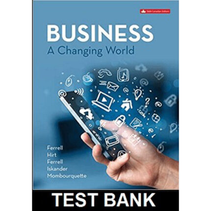 Business A Changing World Canadian 6th Edition By Ferrell – Test Bank