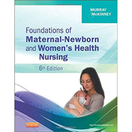Foundations Of Maternal Newborn And Womens Health Nursing 6th Edition By Sharon – Test Bank
