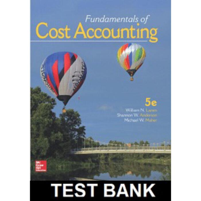 Fundamentals Of Cost Accounting 5th Edition By Lanen – Test Bank