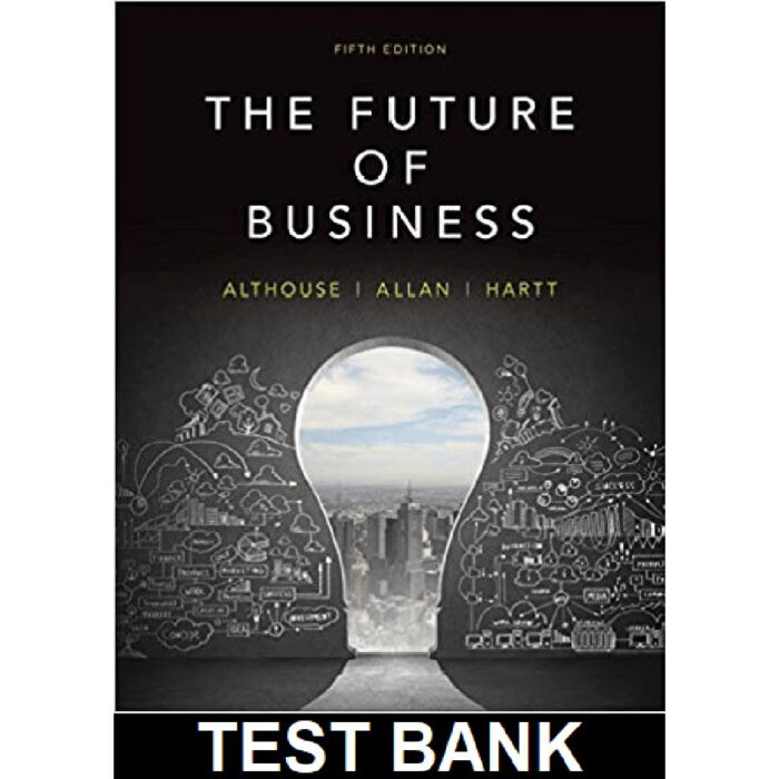 Future Of Business Canadian 5th Edition By Althouse – Test Bank