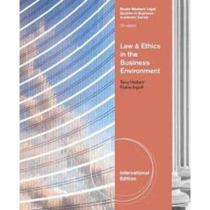 Law And Ethics In The Business Environment International Edition 7th Edition By Terry Halbert – Test Bank 1