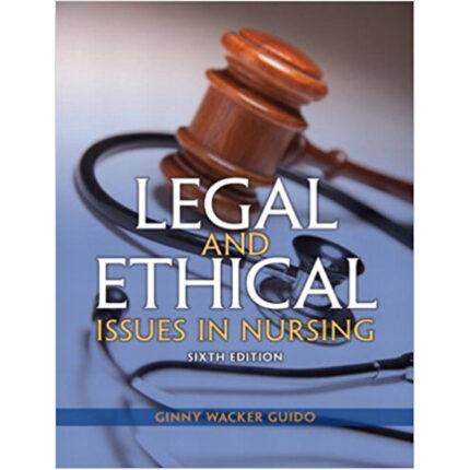 Legal And Ethical Issues In Nursing 6th Edition By Ginny Wacker Guido – Test Bank
