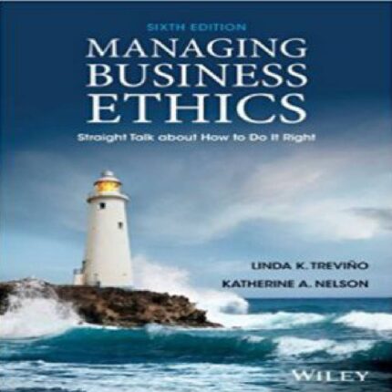 Managing Business Ethics Straight Talk About How To Do It Right 6th Edition By Trevino – Test Bank