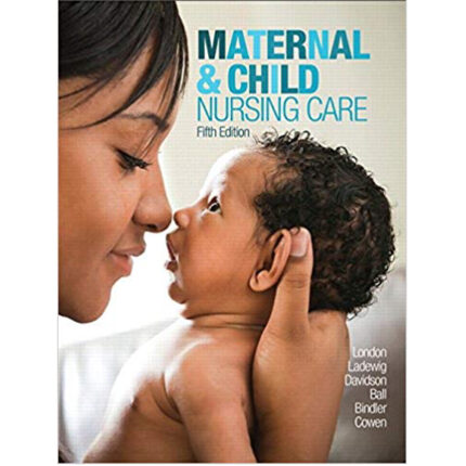 Maternal And Child Nursing Care 5th Edition By London – Test Bank
