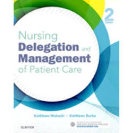 Nursing Delegation And Management Of Patient Care 2nd Edition By Kathleen Motacki. Kathleen Burke – Test Bank
