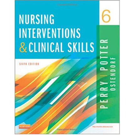 Nursing Interventions Clinical Skills 6th Edition By Anne Griffin Potter Ostendorf – Test Bank