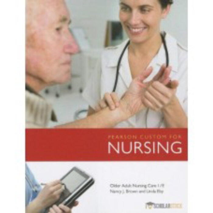 Pearson Custom For Older Adult Nursing Care By Nancy J.Brown And Linda – Test Bank