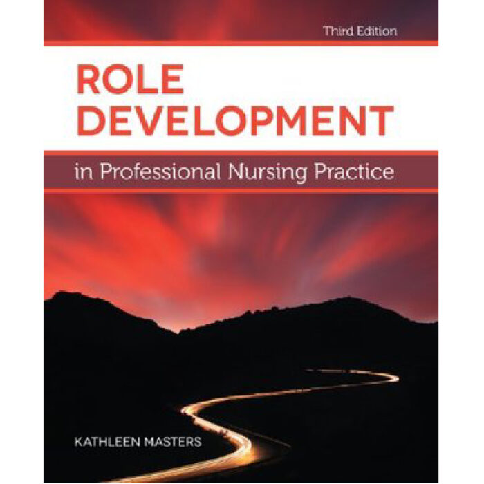 Role Development In Professional Nursing Practice 3rd Edition By Masters – Test Bank