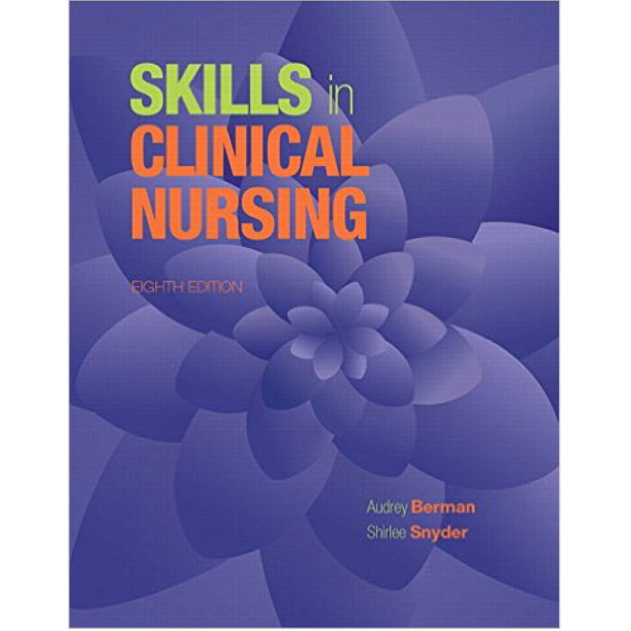 Skills In Clinical Nursing 8th Edition By Audrey J. Berman Shirlee Snyder – Test Bank