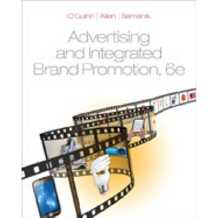 Advertising And Integrated Brand Promotion 6th Edition By Thomas OGuinn – Test Bank