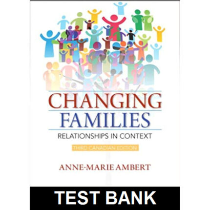 Changing Families Relationships In Context Canadian 3rd Edition By Ambert – Test Bank