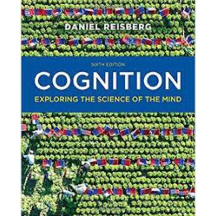 Cognition Exploring The Science Of The Mind 6th Edition By Daniel Reisberg – Test Bank 1