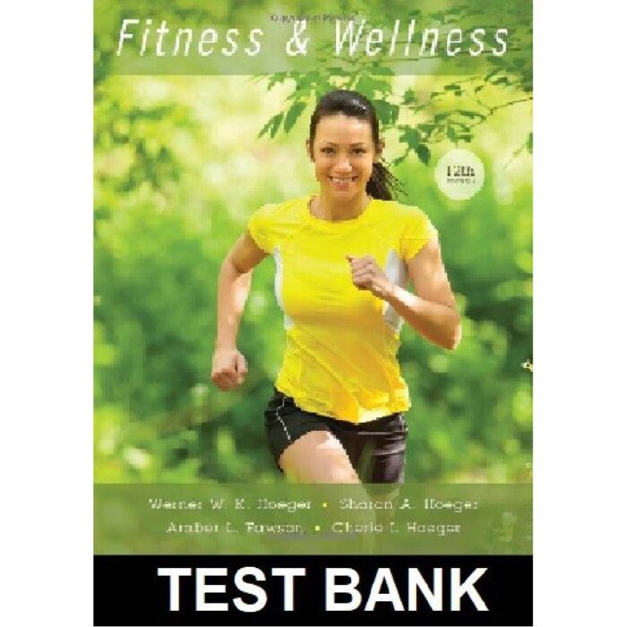 Fitness And Wellness 12th Edition By Hoeger – Test Bank