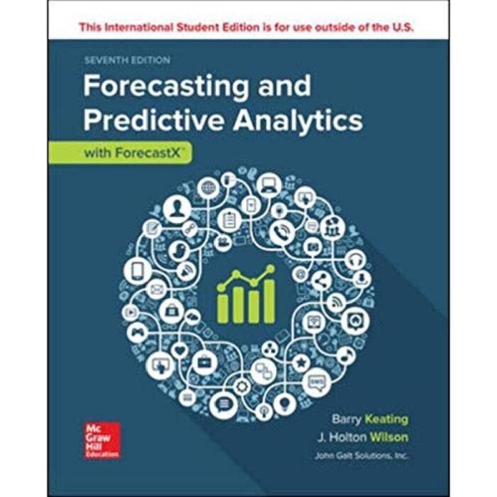 Forecasting And Predictive Analytics With ForecastX 7th Edition By Holton Wilson – Test Bank