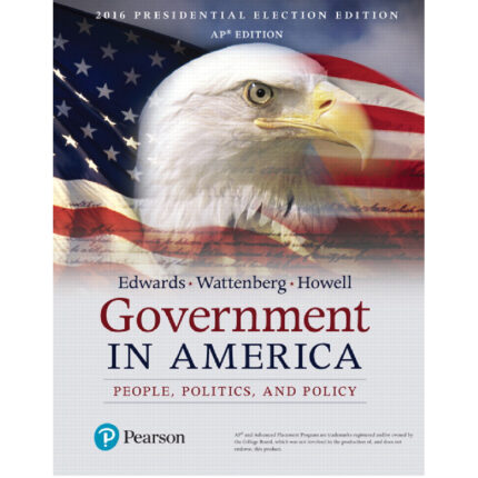 Government In America People Politics And Policy 2016 Presidential Election 17th Edition By George C – Test Bank