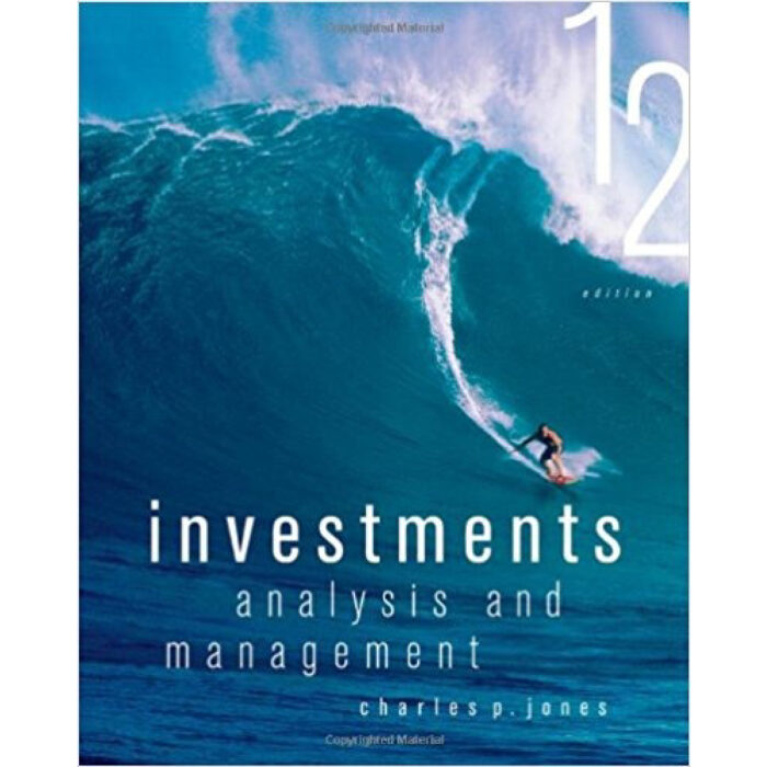 INVESTMENTS ANALYSIS AND MANAGEMENT 12TH EDITION BY CHARLES – Test Bank