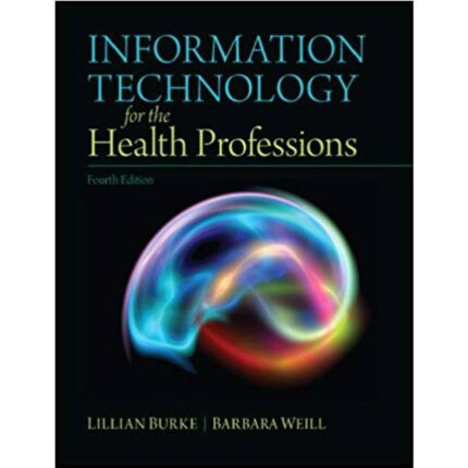 Information Technology For The Health Professions 4th Edition By Lillian Burke – Test Bank