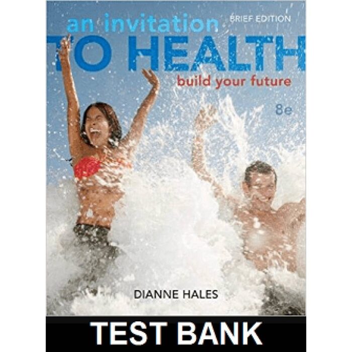 Invitation To Health Building Your Future Brief Edition 8th Edition By Dianne Hales – Test Bank