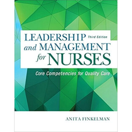 Leadership And Management Nurses Core Competencies 3rd Edition By Finkelman – Test Bank