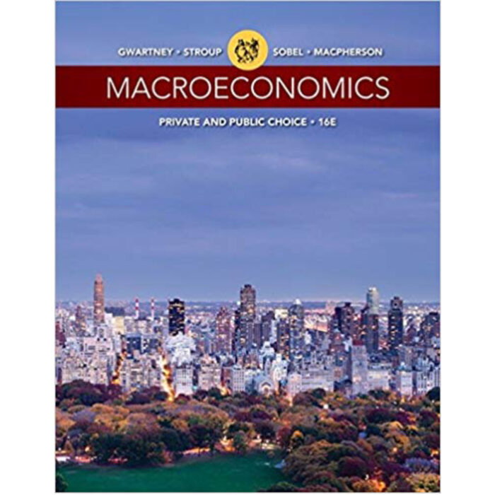 Macroeconomics Private And Public Choice 16th Edition By James D. Gwartney – Test Bank 1