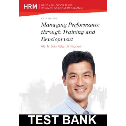 Managing Performance Through Training And Development 6th Edition By Saks – Test Bank