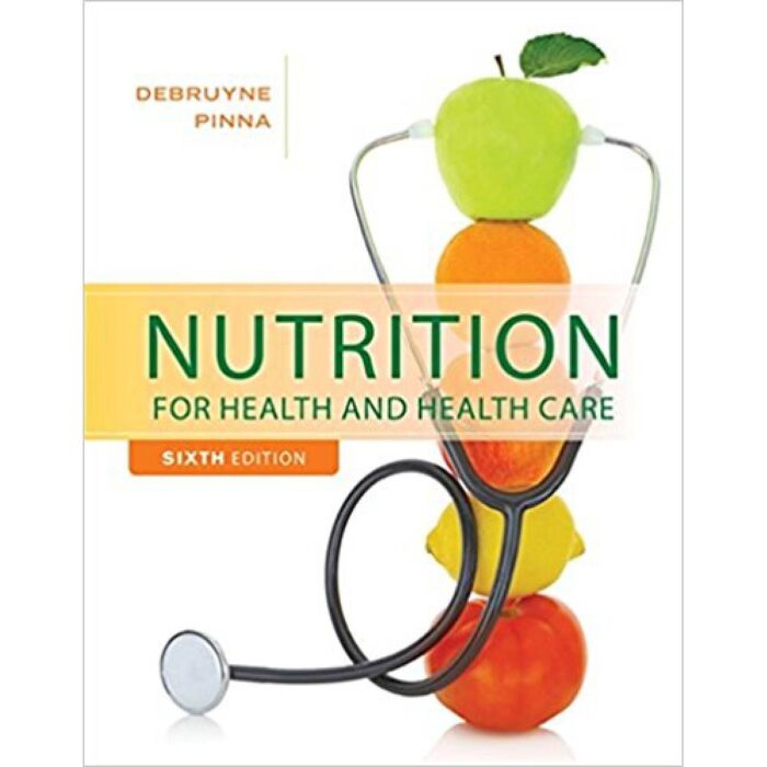 Nutrition For Health And Healthcare 6th Edition By DeBruyne Pinna – Test Bank