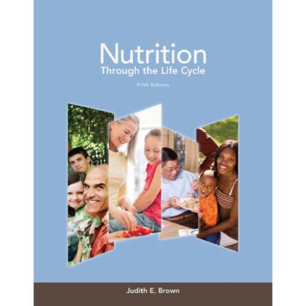 Nutrition Through The Life Cycle 5th Edition By Judith E. Brown – Test Bank