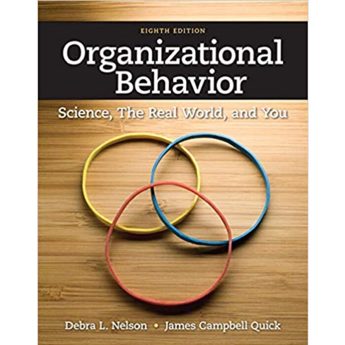 Organizational Behavior Science The Real World And You 8th Edition By Debra L. Nelson – Test Bank