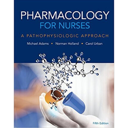 Pharmacology For Nurses A Pathophysiologic Approach 5th Edition By Michael Patrick Adams – Test Bank
