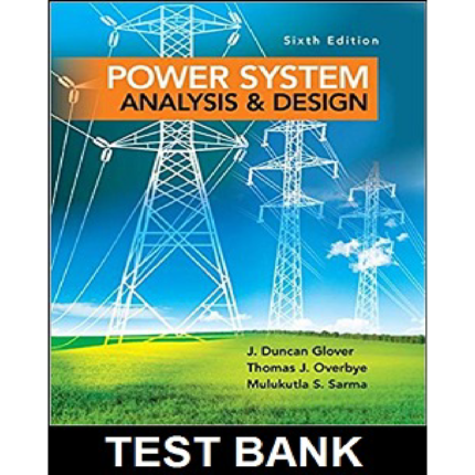 Power System Analysis And Design SI Edition 6th Edition By Glover – Test Bank