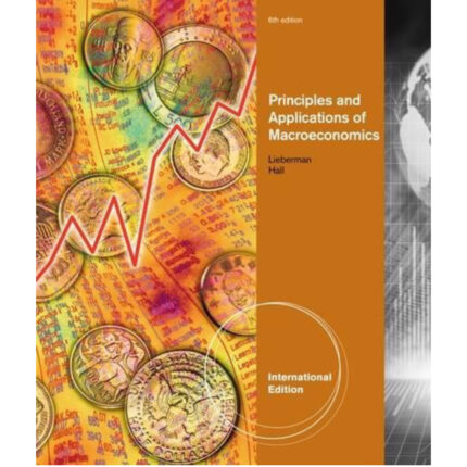 Principles And Applications Of Macroeconomics International Edition 6th Edition By Marc Lieberman – Test Bank 1