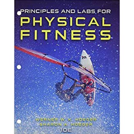 Principles And Labs For Physical Fitness 10th Edition By Wener W.K. Hoeger – Test Bank