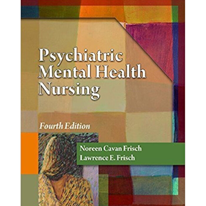 Psychiatric Mental Health Nursing 4th Edition By Frisch Noreen Cavan Frisch Lawrence E. – Test Bank