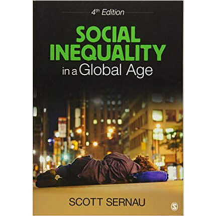 Social Inequality In A Global Age 4th Edition By Scott R. Sernau – Test Bank