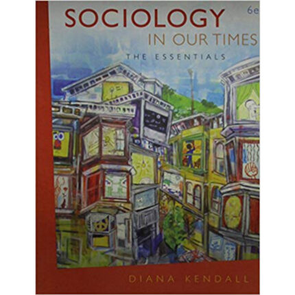 Sociology In Our Times 6th Edition By Diana Kendall – Test Bank
