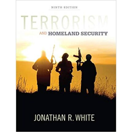 Terrorism And Homeland Security 9th Edition By Jonathan R. White – Test Bank