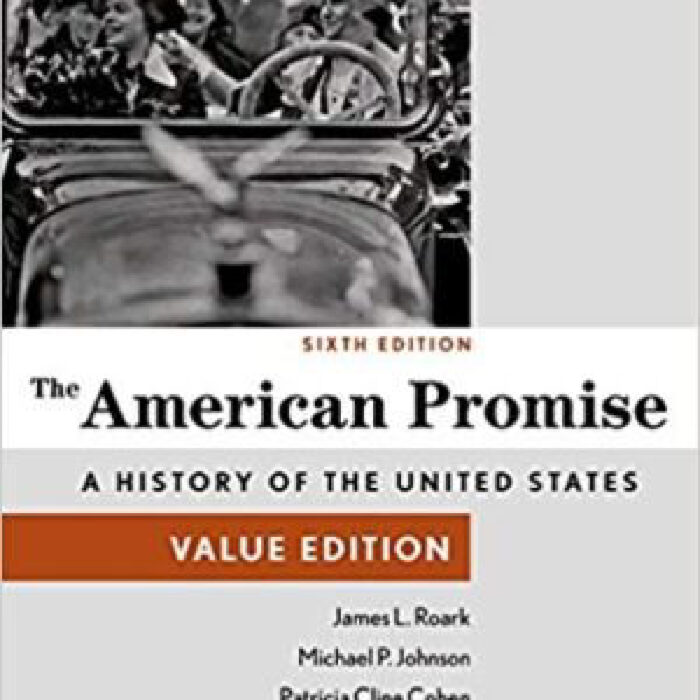 The American Promise Value Edition Combined Volume 6th Edition By James L. Roark – Test Bank
