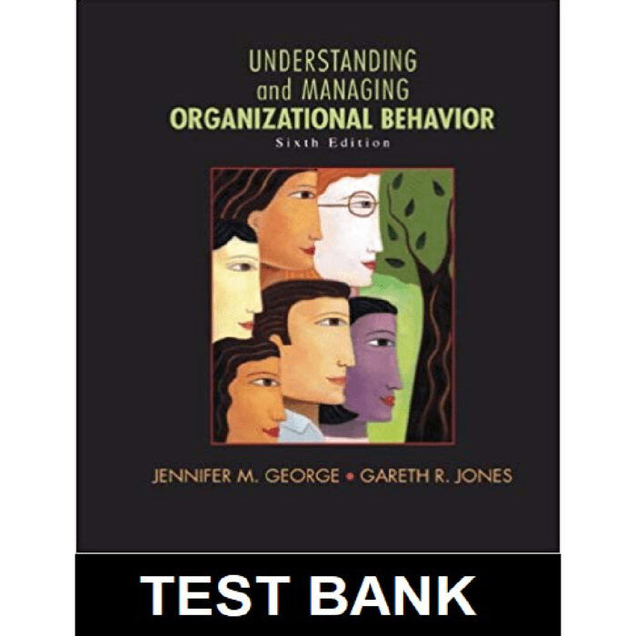 Understanding And Managing Organizational Behavior 6th Edition By Jennifer – Test Bank