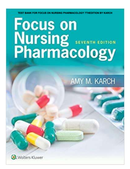 Focus On Nursing Pharmacology 7th Edition By Amy M. Karch Test Bank