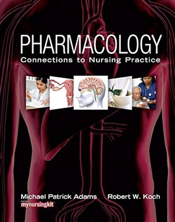 Pharmacology Connections To Nursing Practice 1st Edition By Michael Patrick Adams Test Bank