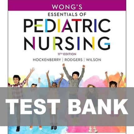 Wong's Essentials of Pediatric Nursing 11th Edition Test Bank