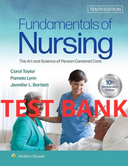 Fundamentals of Nursing The Art and Science of Person Centered Care 10th Edition Test Bank by Taylor