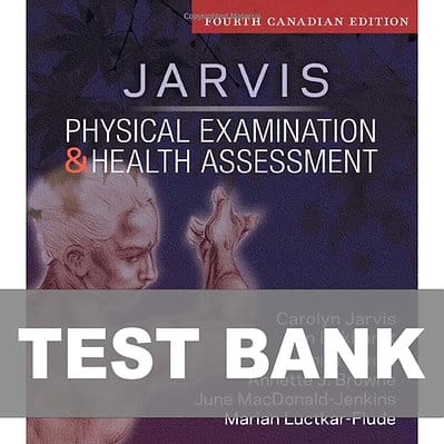 JARVIS Physical Examination and Health Assessment 4th Canadian Edition Test Bank