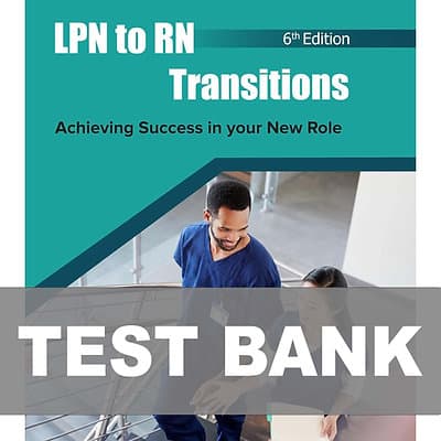 LPN to RN Transitions Achieving Success in your New Role 6th Edition Test Bank